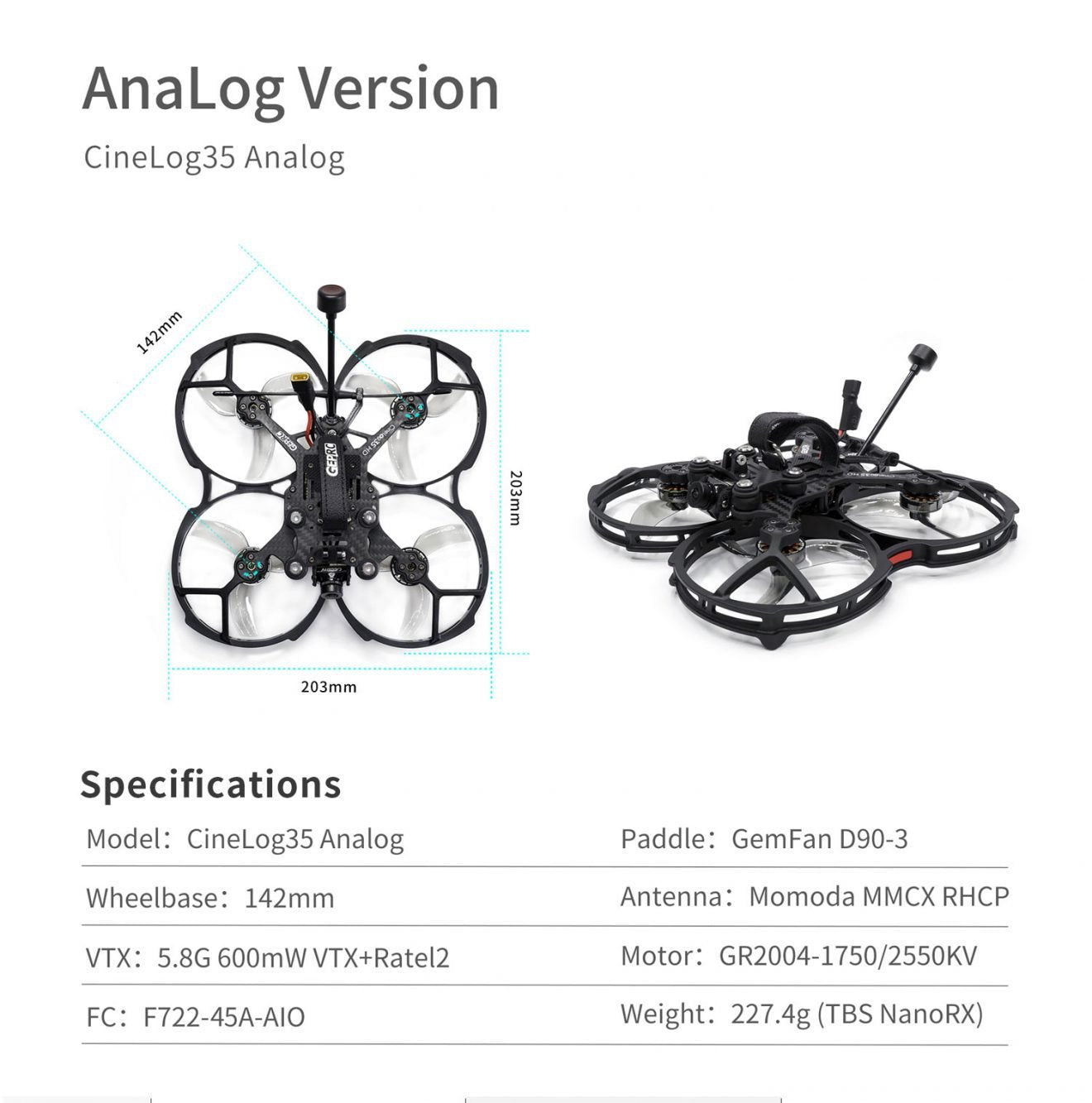 GEPRC CineLog35 FPV Drone, Analog Version CineLog35 Analog 1 203mm Specifications Model: Cinelog35