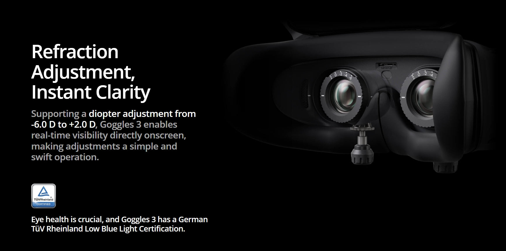 DJI Goggle, The Refraction Adjustment; Instant Clarity supporting diopter adjustment from -6.0 to +2.0 for real-time visibility on-screen.