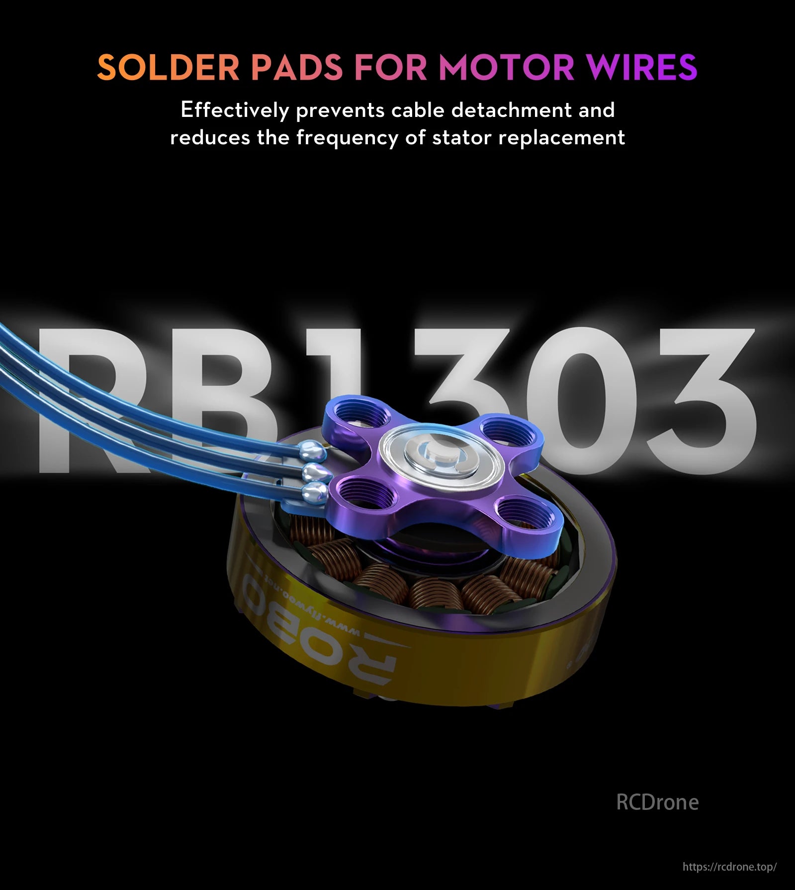 FLYWOO ROBO 1303 6000KV Brushless Motor, FLYWOO ROBO 1303 motor features solder pads for secure wire attachment, reducing cable detachment and stator replacements.