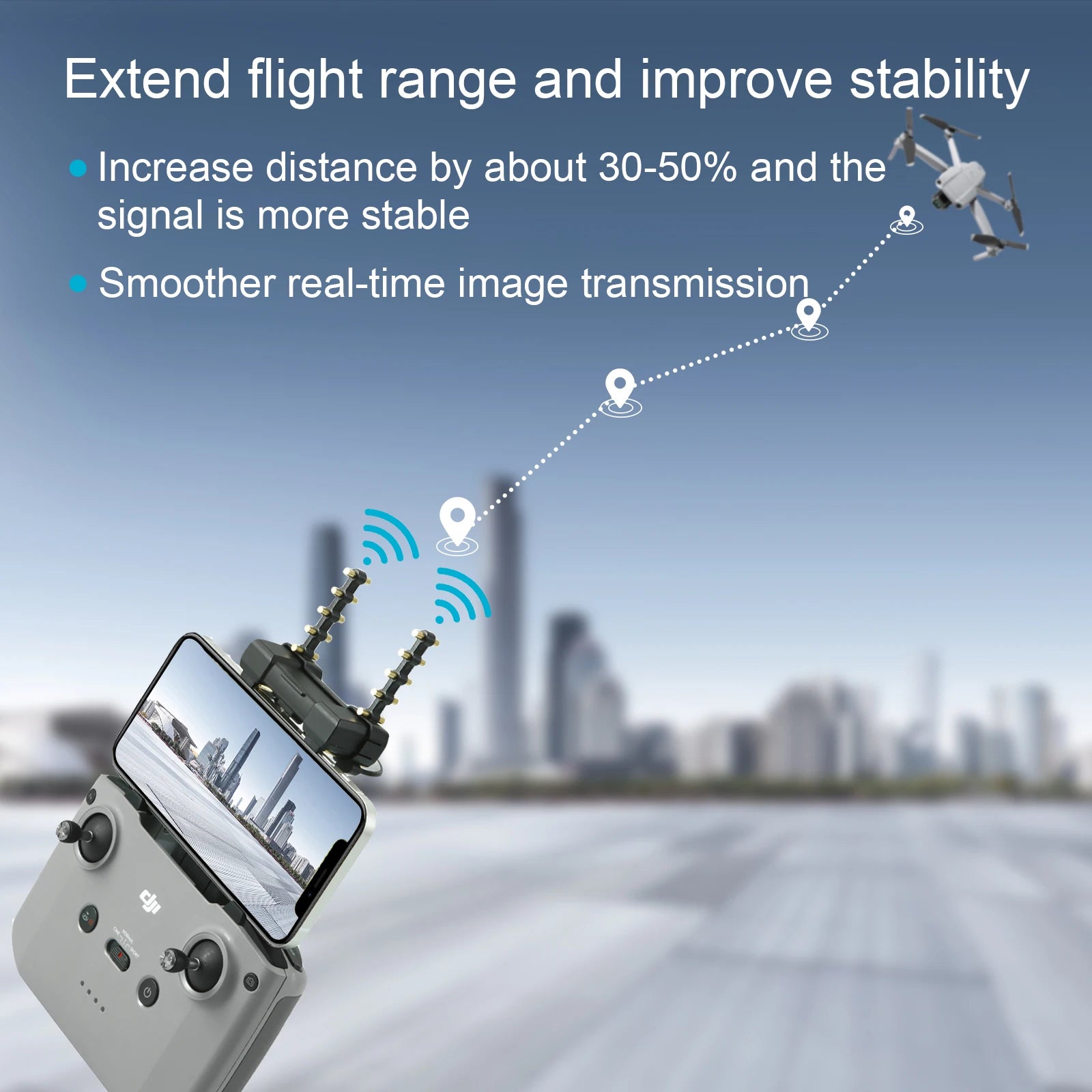 2 in 1 Antenna, extend flight range and improve stability Increase distance by about 30-50% and the signal is more stable