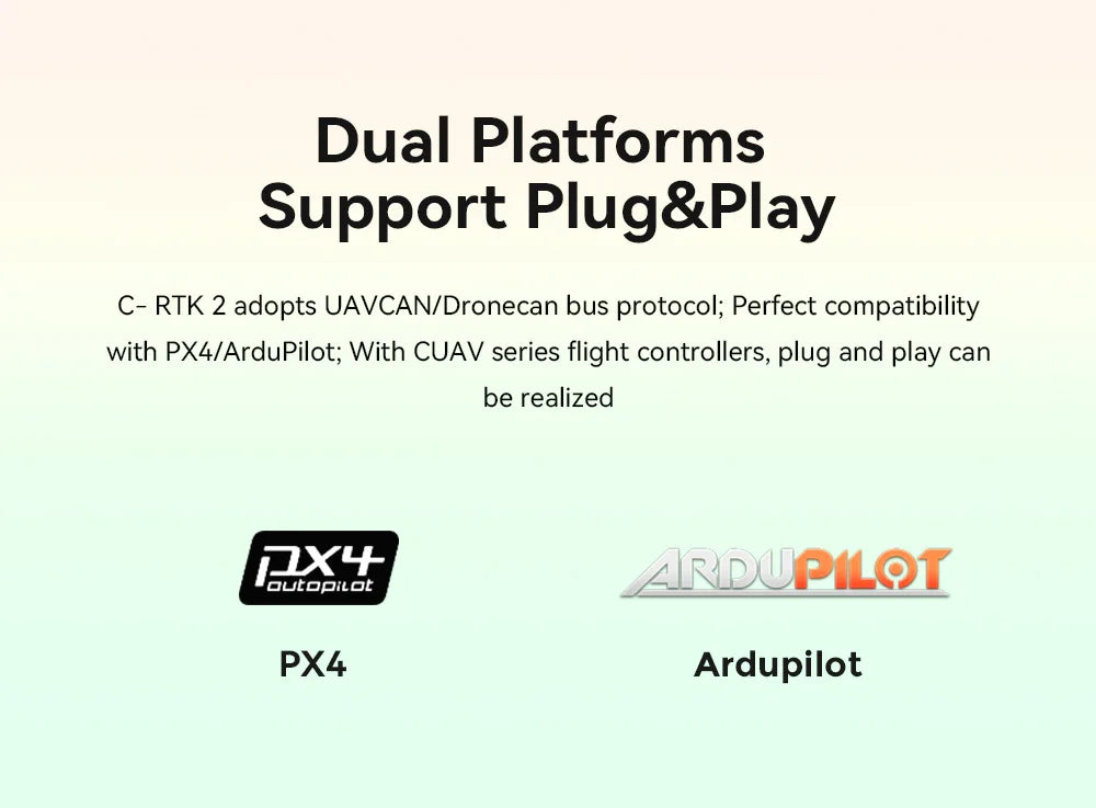 Dual Platforms Support PlugePlay C- RTK 2 adopts UAVCAN/Dr