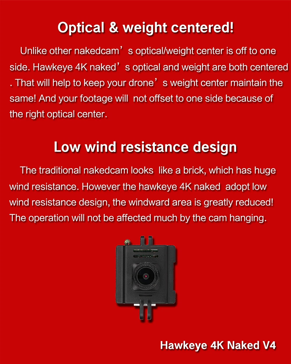 hawkeye 4K naked adopt low wind resistance design, the windward area is greatly reduced
