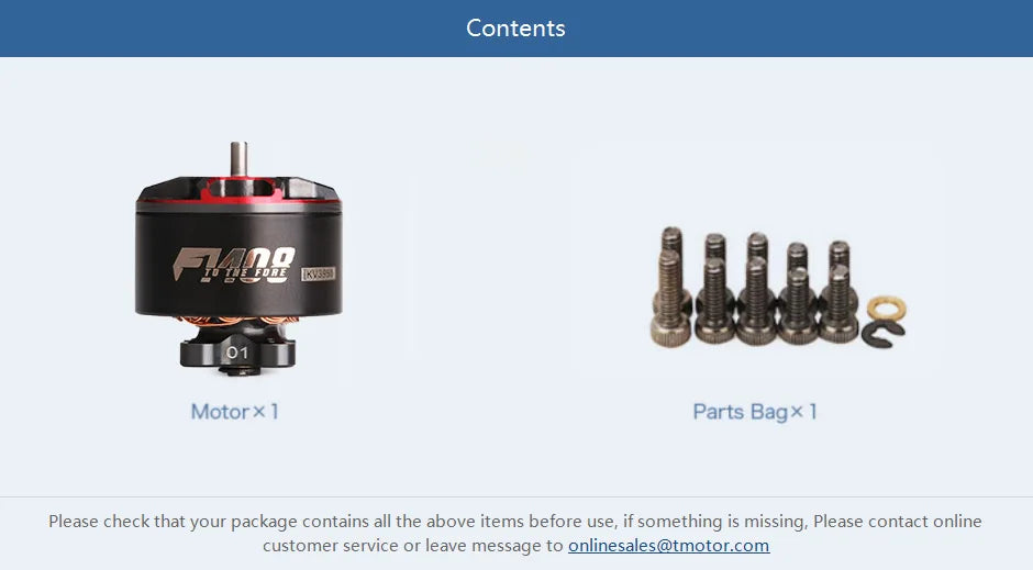 T-Motor F1408 KV2800 KV3950 Motor - 4-6S 385W 592G Thrust Power Powerful Smooth Brushless motor For FPV Aircraft 3-4 inch Drone 15 T-Motor, if something is missing, please contact online customer service or leave message to onlinesales@
