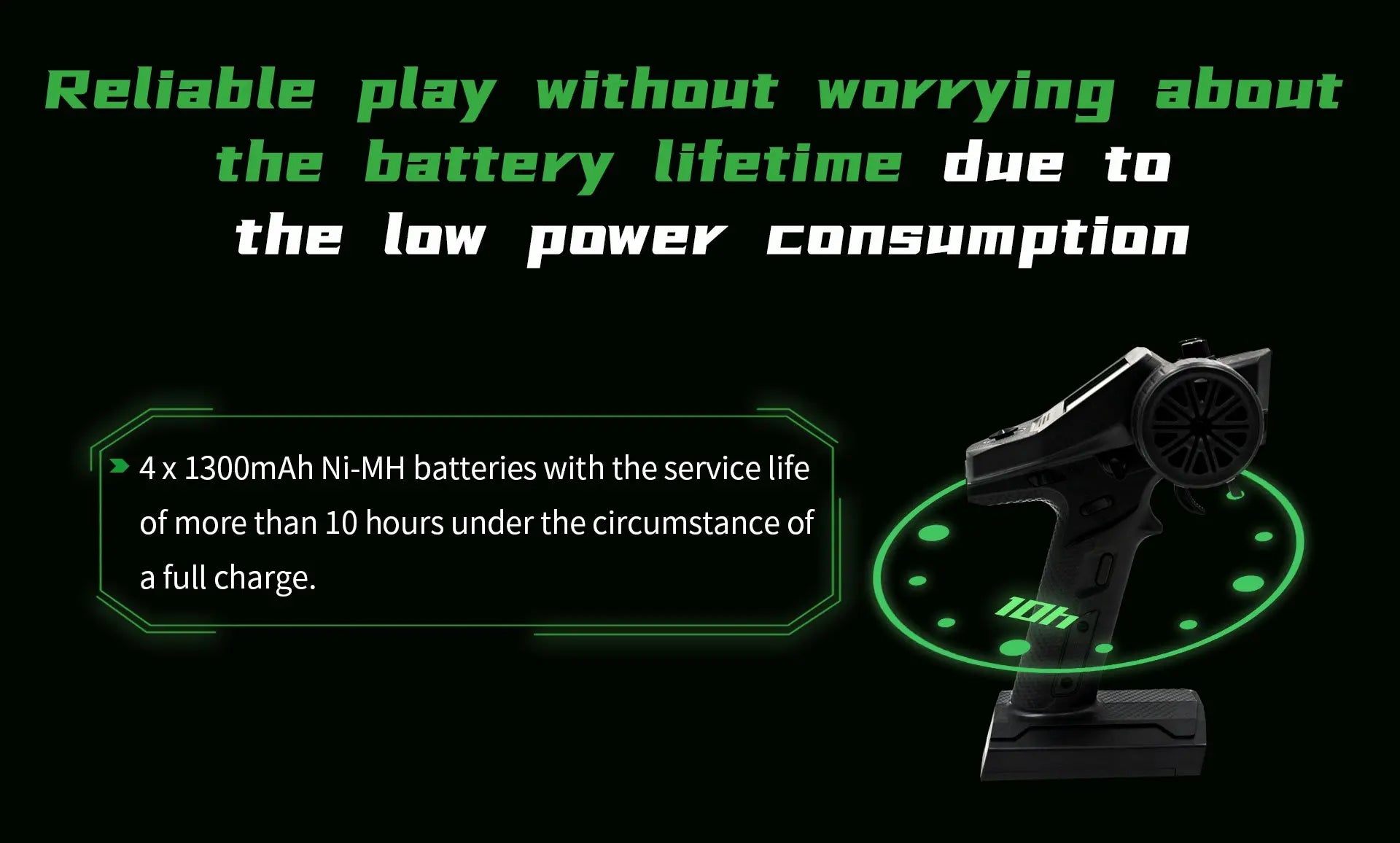 4x 1300mAh Ni-MH batteries with the service life of more than 10 hours under