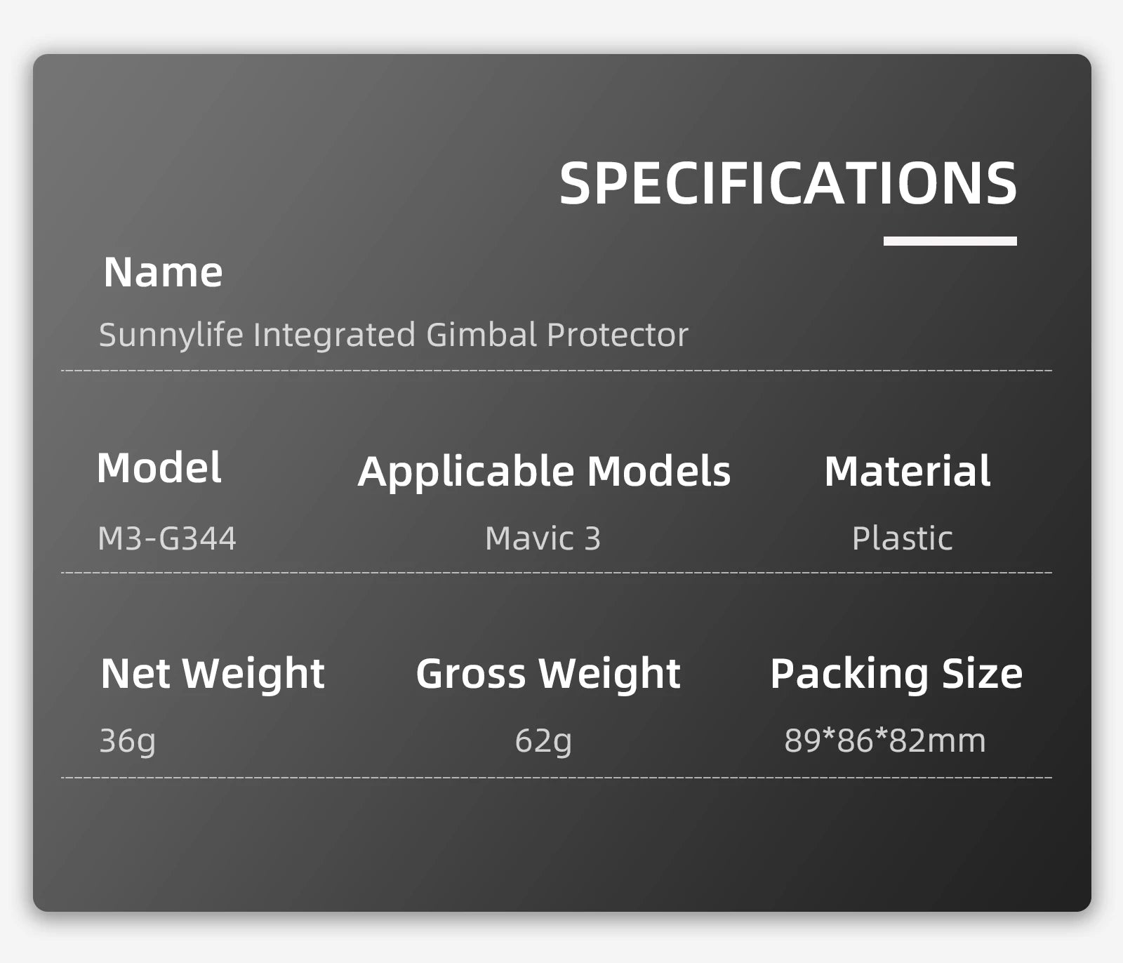 SPECIFICATIONS Name Sunnylife Integrated Gimbal Protector Model Applic