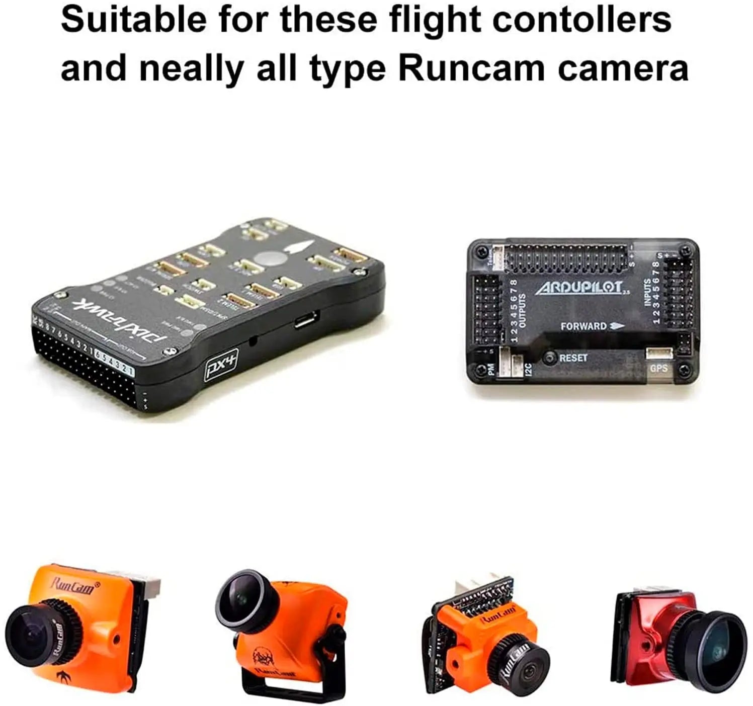 Suitable for these flight contollers and neally all type Runcam camera
