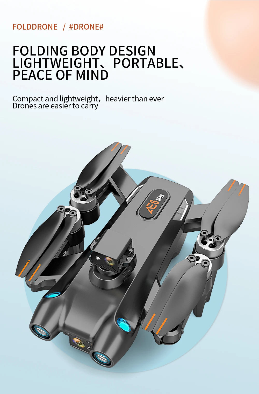 New AE6 / AE6 Max Drone, PORTABLE PEACE OF MIND Compact and lightweight, heavier than ever Drones are