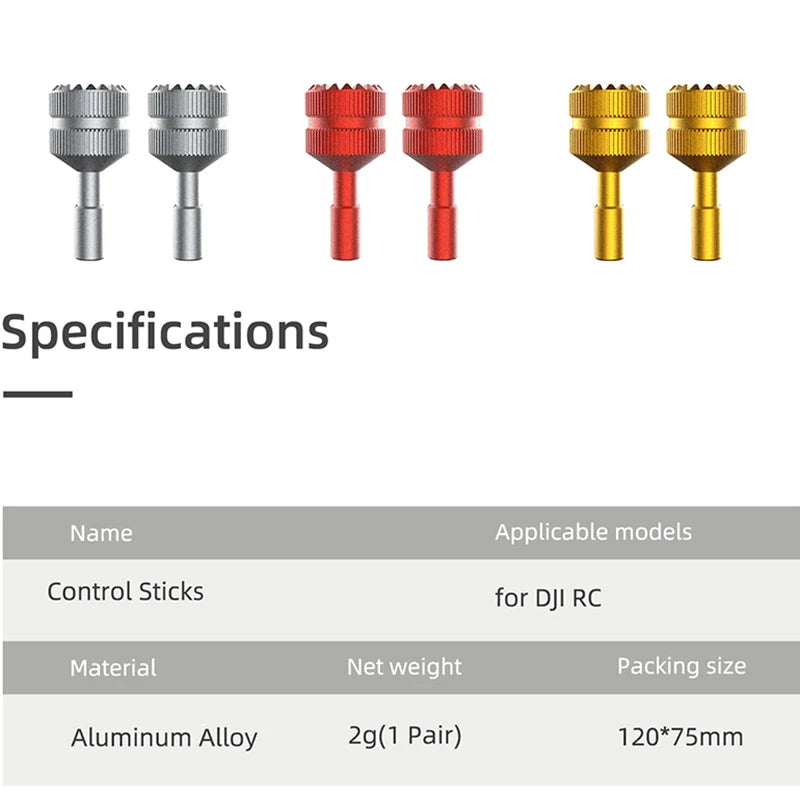 Specifications Name Applicable models Control Sticks for DJI RC Material Net weight Pack