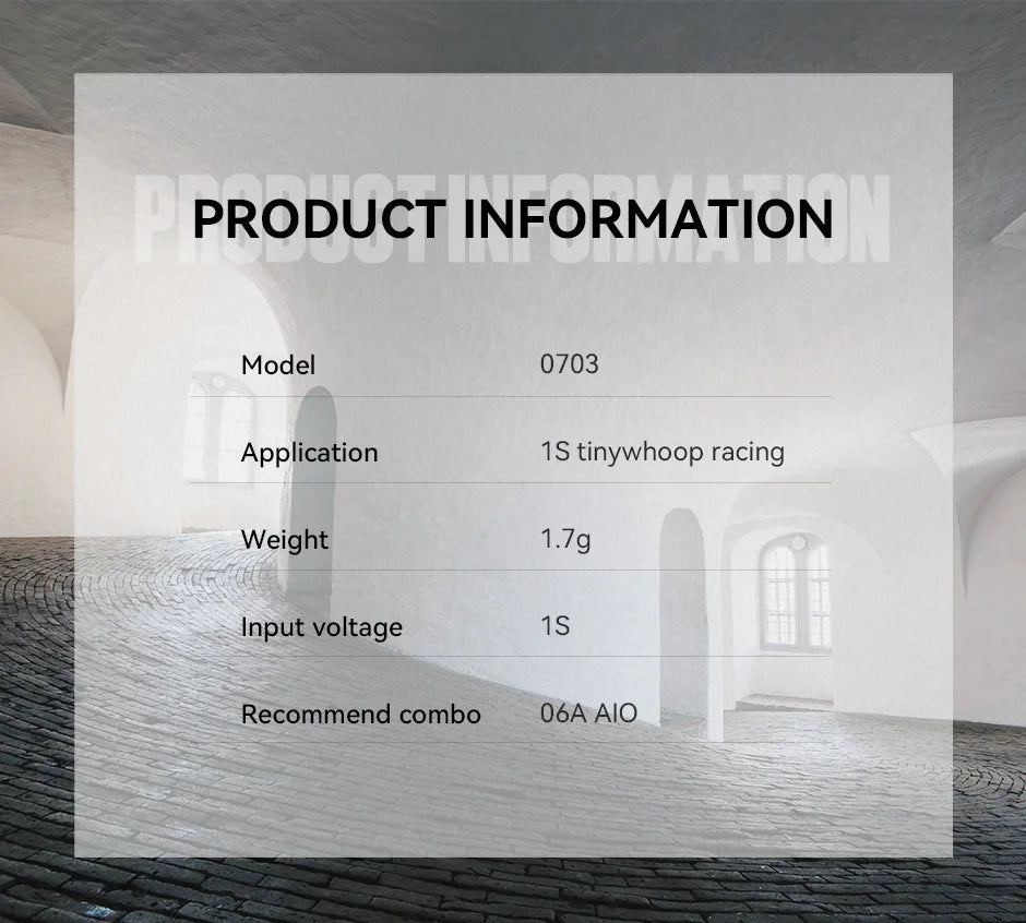 T-MOTOR M0703 KV19000 Suitable for 65mm tinywhoop 9 T-MOTOR, PRODUCT INFORMATION Model 0703 Application 1S tinywhoop racing Weight 1.7g