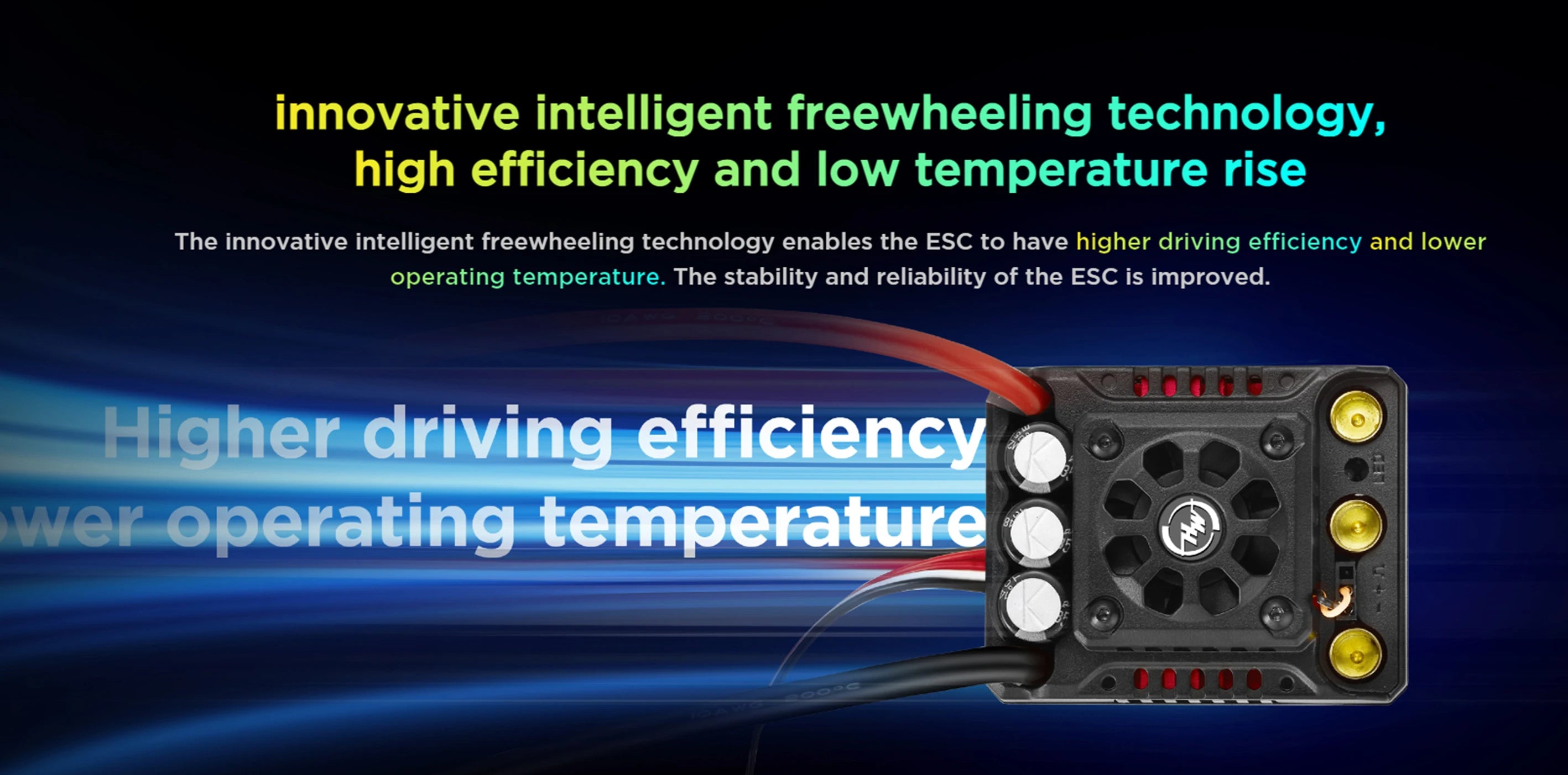 intelligent freewheeling technology enables the ESC to have higher driving efficiency and lower operating temperature