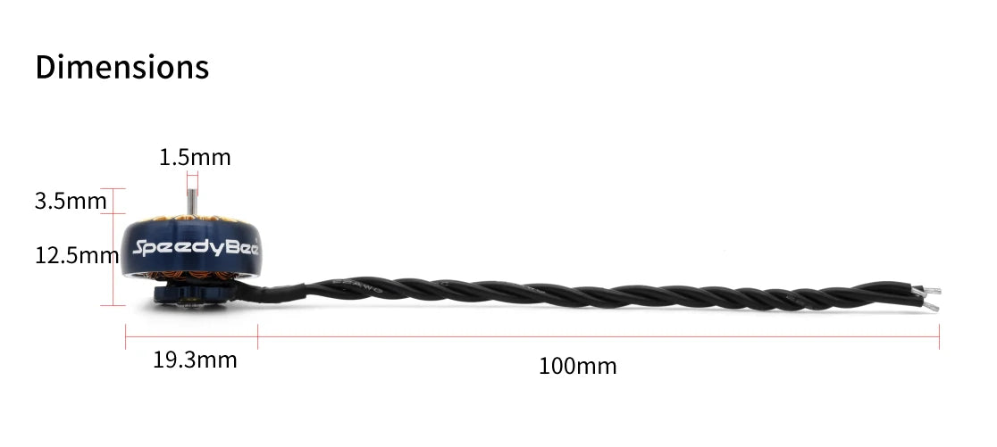 SpeedyBee 1404 4500KV Motor for Flex25 Cinewhoop 6 SpeedyBee 1404 4500KV Motor, Dimensions 1.5mm 3.5mm 12.Smm SpeedyBze 19.3mm 10