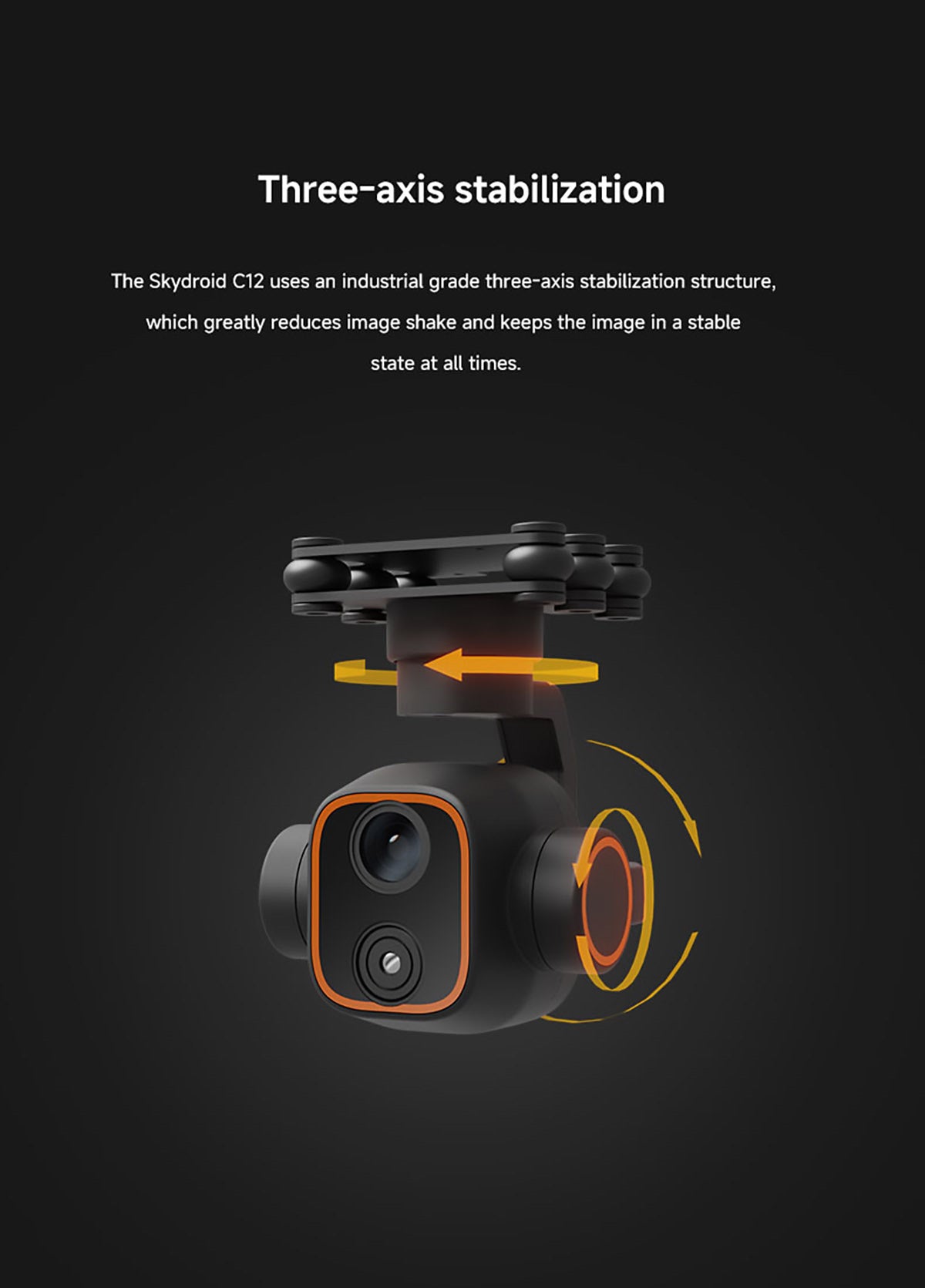 Skydroid C12 Drone Gimbal, Smooth footage guaranteed with 3-axis stabilized gimbal, reducing image shake.