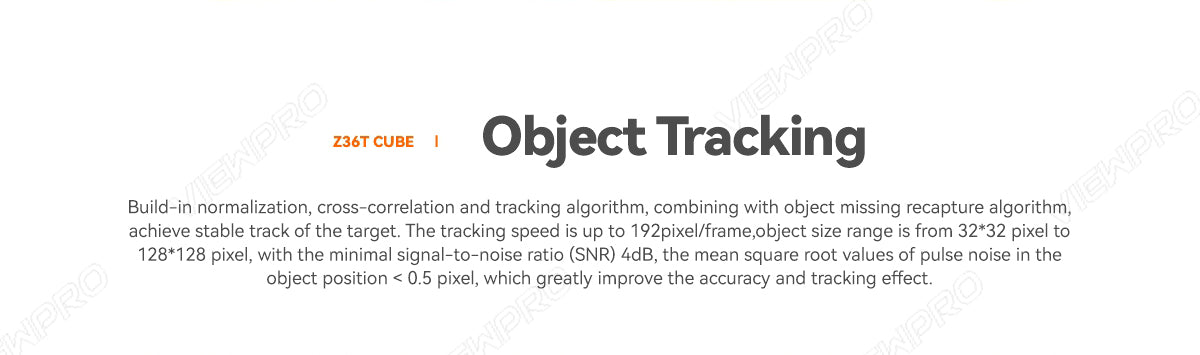 The ViewPro Z36T Gimbal uses a cube-shaped algorithm for stable target tracking with high speeds, small to large object sizes, and improved tracking accuracy.