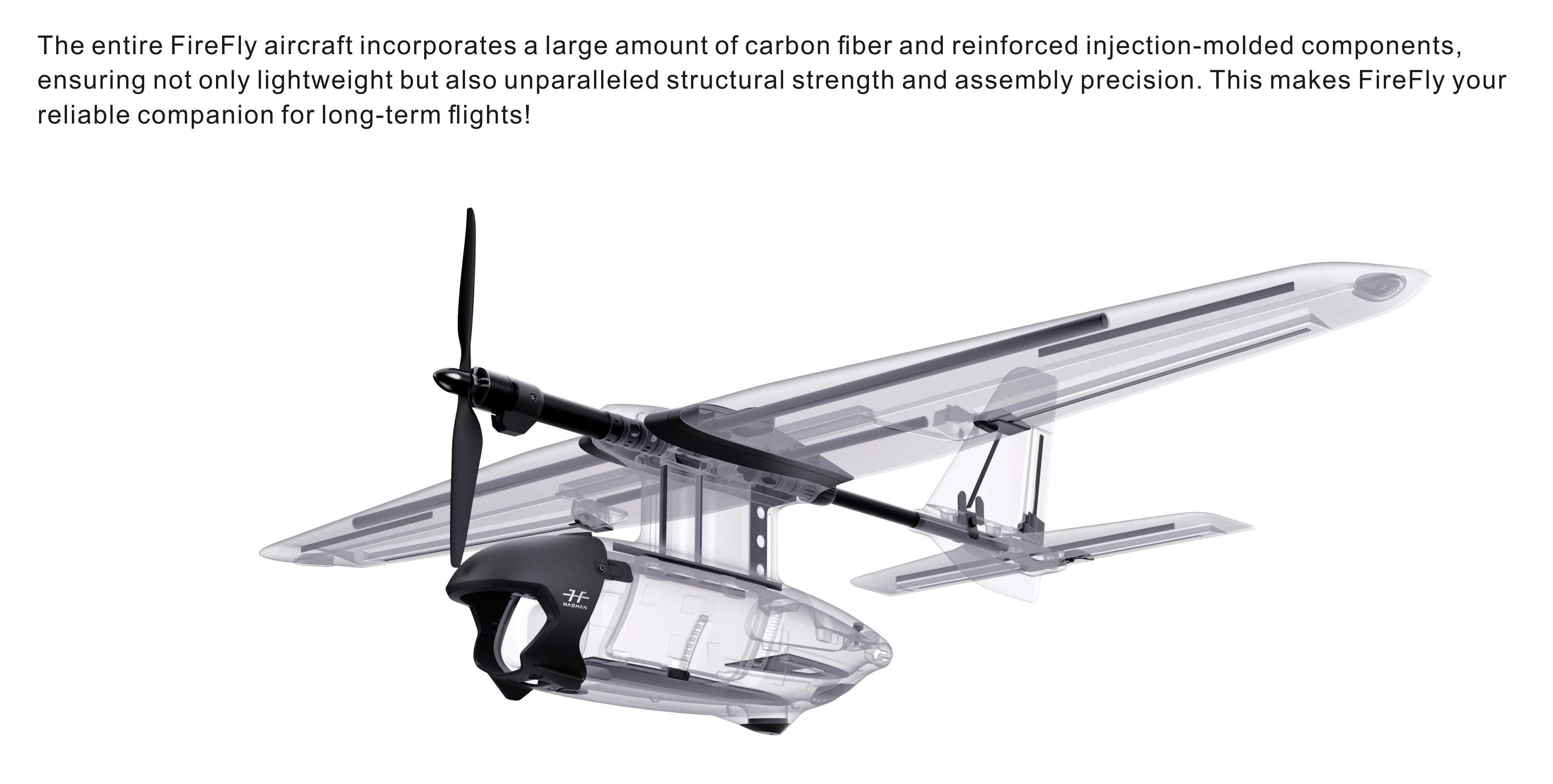 Lightweight, strong frame made of carbon fiber and injected materials for long flight capabilities.