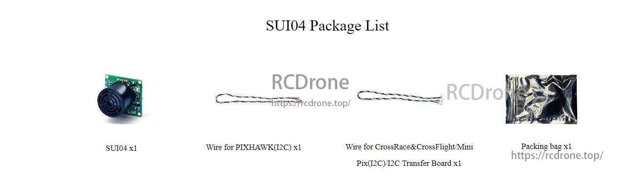 RadioLink SUI04 Ultrasonic Sensor, The SUI04 package includes: 1x SUI04, 1x PIXHAWK I2C wire, 1x CrossRace/CrossFlight/Mini Pix/I2C transfer board wire, and 1x packing bag.